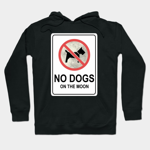 No Dogs On The Moon - sign Hoodie by HeroInstitute